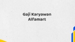 Gaji Karyawan Alfamart Tahun 2025 Info Terbaru Info Valid