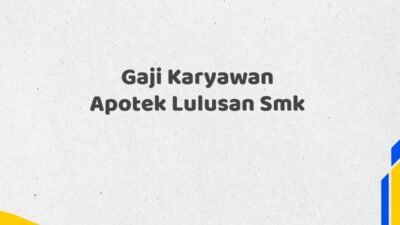 Gaji Karyawan Apotek Lulusan Smk