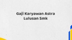 Gaji Karyawan Astra Lulusan Smk