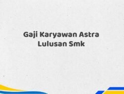 Gaji Karyawan Astra Lulusan Smk Tahun 2025 Terbaru Paling Dicari
