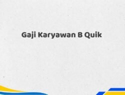 Gaji Karyawan B Quik Tahun 2025 Valid Paling Valid