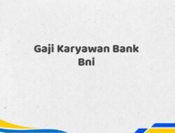 Gaji Karyawan Bank Bni Tahun 2025 Terkini Data Akurat