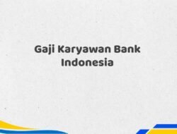 Gaji Karyawan Bank Indonesia Tahun 2025 Resmi Diklarifikasi