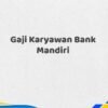 Gaji Karyawan Bank Mandiri Tahun 2025 Semua Divisi Fakta Terbaru