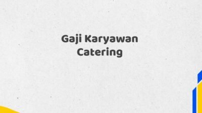 Gaji Karyawan Catering Tahun 2025 Valid Fakta Terbaru