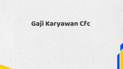 Gaji Karyawan Cfc