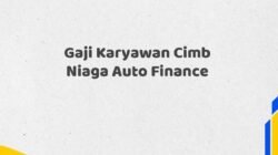 Gaji Karyawan Cimb Niaga Auto Finance Tahun 2025 Info Terbaru Terpercaya