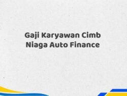 Gaji Karyawan Cimb Niaga Auto Finance Tahun 2025 Info Terbaru Terpercaya