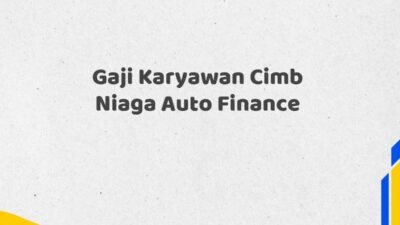 Gaji Karyawan Cimb Niaga Auto Finance Tahun 2025 Info Terbaru Terpercaya