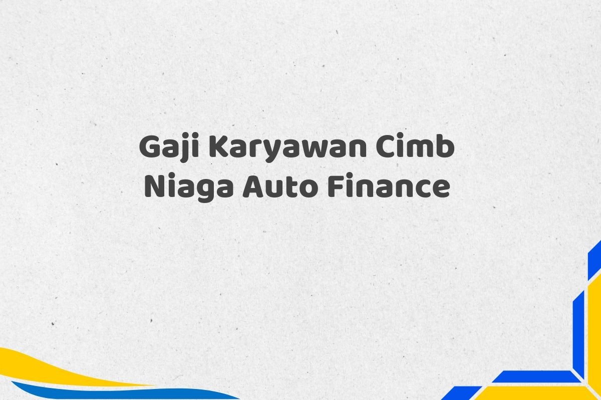 Gaji Karyawan Cimb Niaga Auto Finance