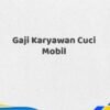 Gaji Karyawan Cuci Mobil Tahun 2025 Update Info Valid