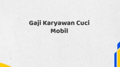 Gaji Karyawan Cuci Mobil Tahun 2025 Update Info Valid