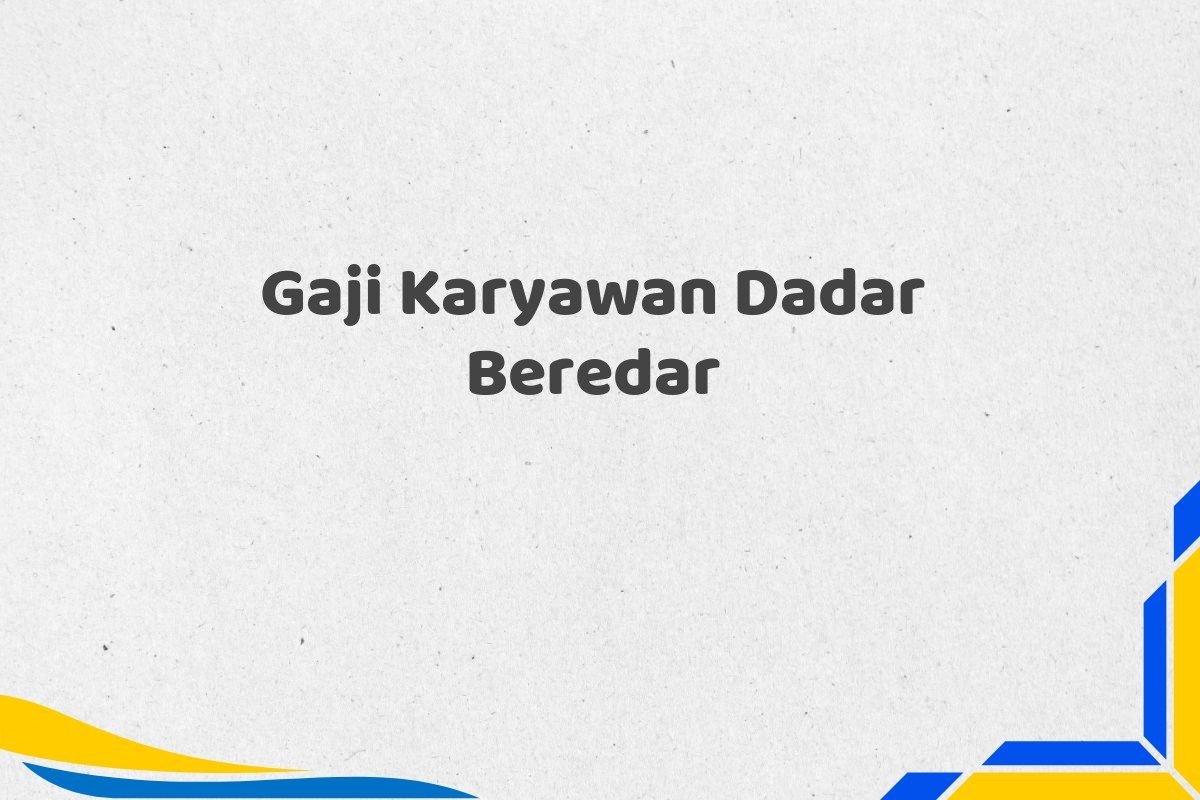 Gaji Karyawan Dadar Beredar