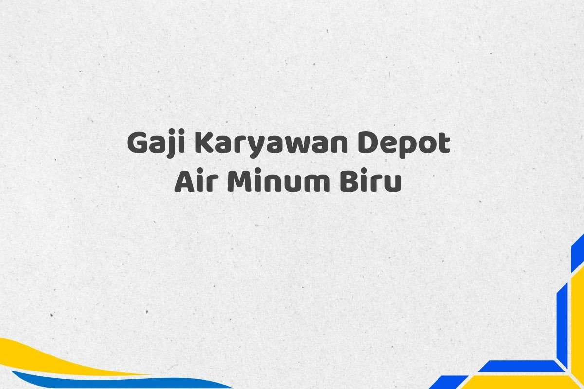 Gaji Karyawan Depot Air Minum Biru