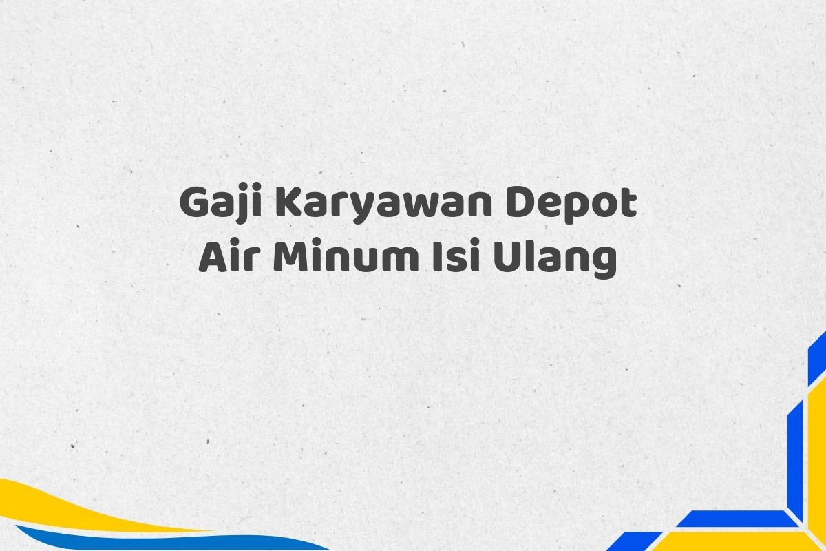 Gaji Karyawan Depot Air Minum Isi Ulang