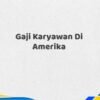 Gaji Karyawan Di Amerika Tahun 2025 Terkini Semua Posisi