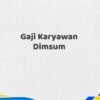Gaji Karyawan Dimsum Tahun 2025 Resmi Diklarifikasi