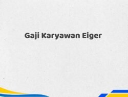 Gaji Karyawan Eiger Tahun 2025 Semua Divisi