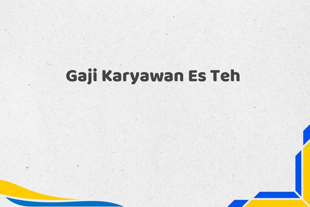 Gaji Karyawan Es Teh