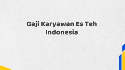 Gaji Karyawan Es Teh Indonesia