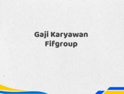 Gaji Karyawan Fifgroup Tahun 2025 Update Resmi dan Akurat