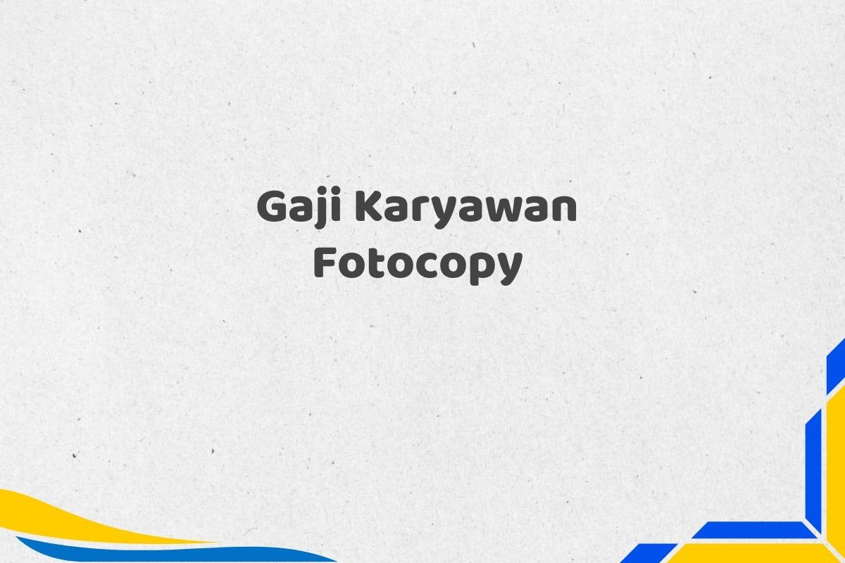 Gaji Karyawan Fotocopy