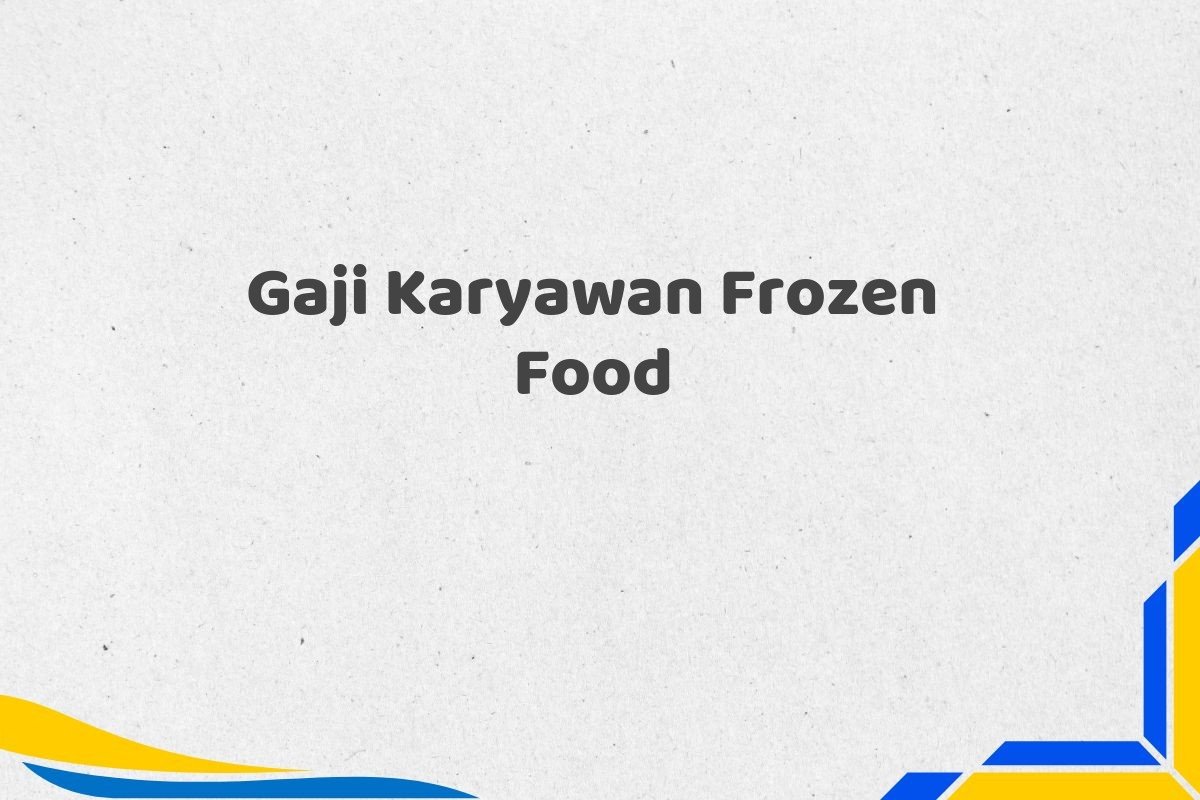 Gaji Karyawan Frozen Food