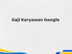 Gaji Karyawan Google Tahun 2025 Lengkap Terpercaya