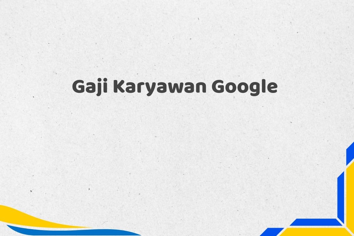 Gaji Karyawan Google