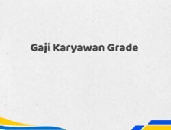 Gaji Karyawan Grade Tahun 2025 Valid Detail Lengkap