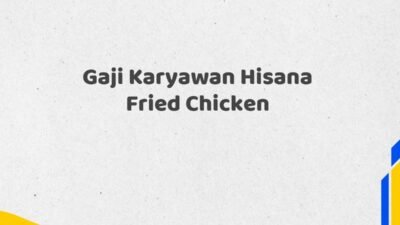 Gaji Karyawan Hisana Fried Chicken