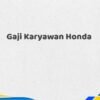 Gaji Karyawan Honda Tahun 2025 Terkini Diperbarui