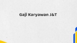 Gaji Karyawan J&T