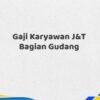 Gaji Karyawan J&T Bagian Gudang Tahun 2025 Info Terbaru Terpercaya