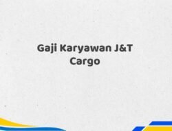Gaji Karyawan J&T Cargo Tahun 2025 Terbaru Bersertifikat