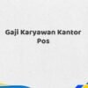 Gaji Karyawan Kantor Pos Tahun 2025 Semua Jabatan Update Terbaru