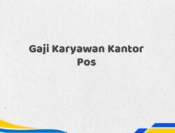 Gaji Karyawan Kantor Pos Tahun 2025 Semua Jabatan Update Terbaru