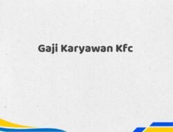 Gaji Karyawan Kfc Tahun 2025 Terkini Tervalidasi