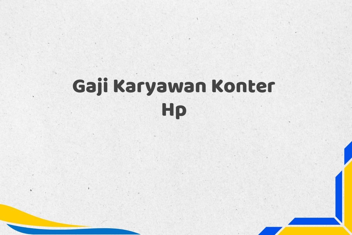 Gaji Karyawan Konter Hp