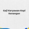 Gaji Karyawan Kopi Kenangan Tahun 2025 Semua Jabatan Terkonfirmasi