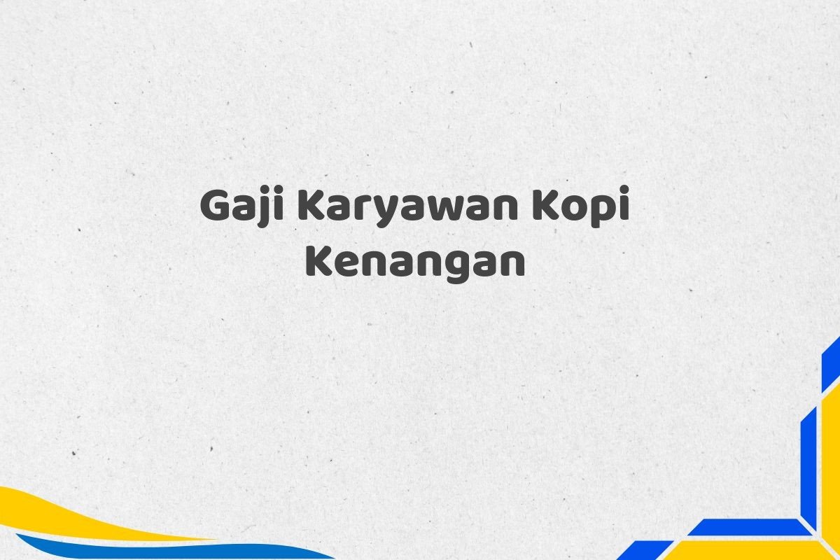 Gaji Karyawan Kopi Kenangan