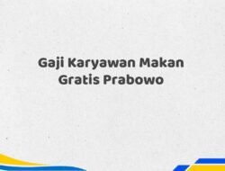 Gaji Karyawan Makan Gratis Prabowo Tahun 2025 Valid