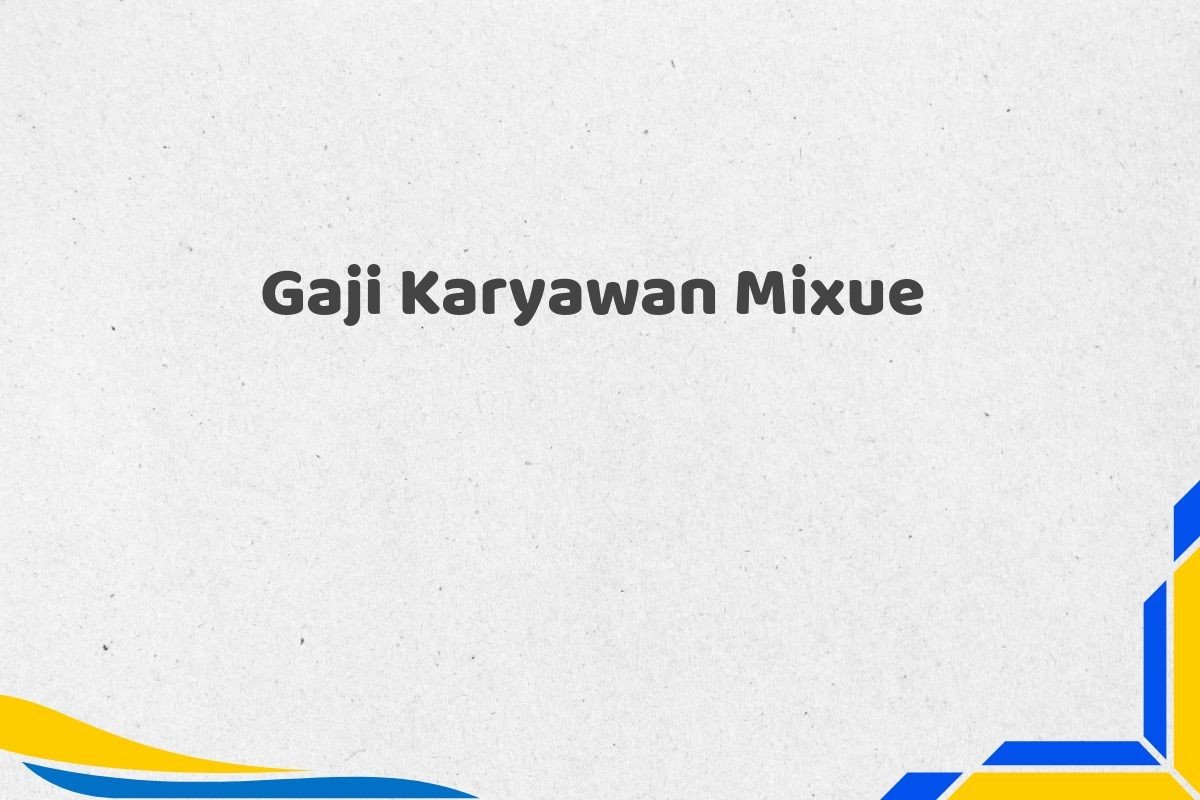 Gaji Karyawan Mixue