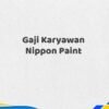 Gaji Karyawan Nippon Paint Tahun 2025 Resmi Paling Dicari