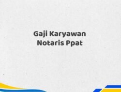 Gaji Karyawan Notaris Ppat Tahun 2025 Lengkap Fakta Terbaru