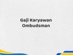 Gaji Karyawan Ombudsman Tahun 2025 Update Diperbarui