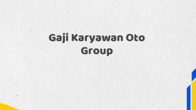 Gaji Karyawan Oto Group Tahun 2025 Semua Divisi Diperbarui