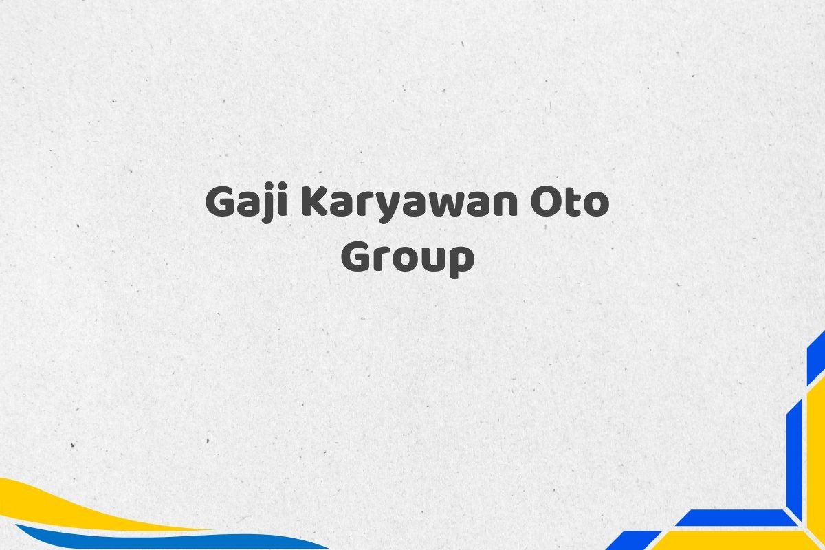 Gaji Karyawan Oto Group