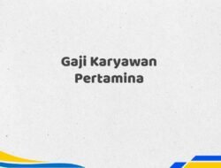 Gaji Karyawan Pertamina Tahun 2025 Terbaru Diperbarui