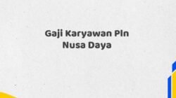 Gaji Karyawan Pln Nusa Daya Tahun 2025 Semua Jabatan